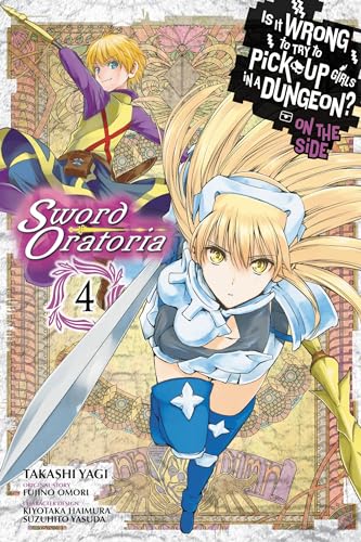 Is It Wrong To Try To Pick Up Girls in a Dungeon? On The Side Sword Oratoria Vol 4