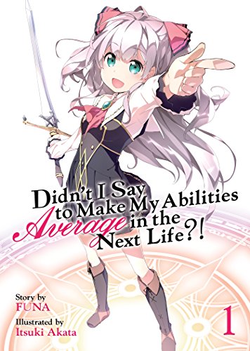 Didn't I Say to Make My Abilities Average in the Next Life?! Vol 1 Light Novel