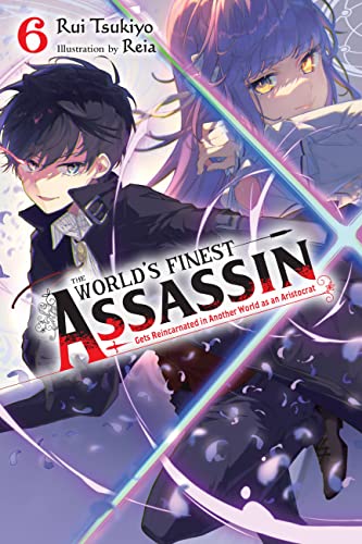 The World's Finest Assassin Gets Reincarnated in Another World as an Aristocrat Vol 6 Light Novel