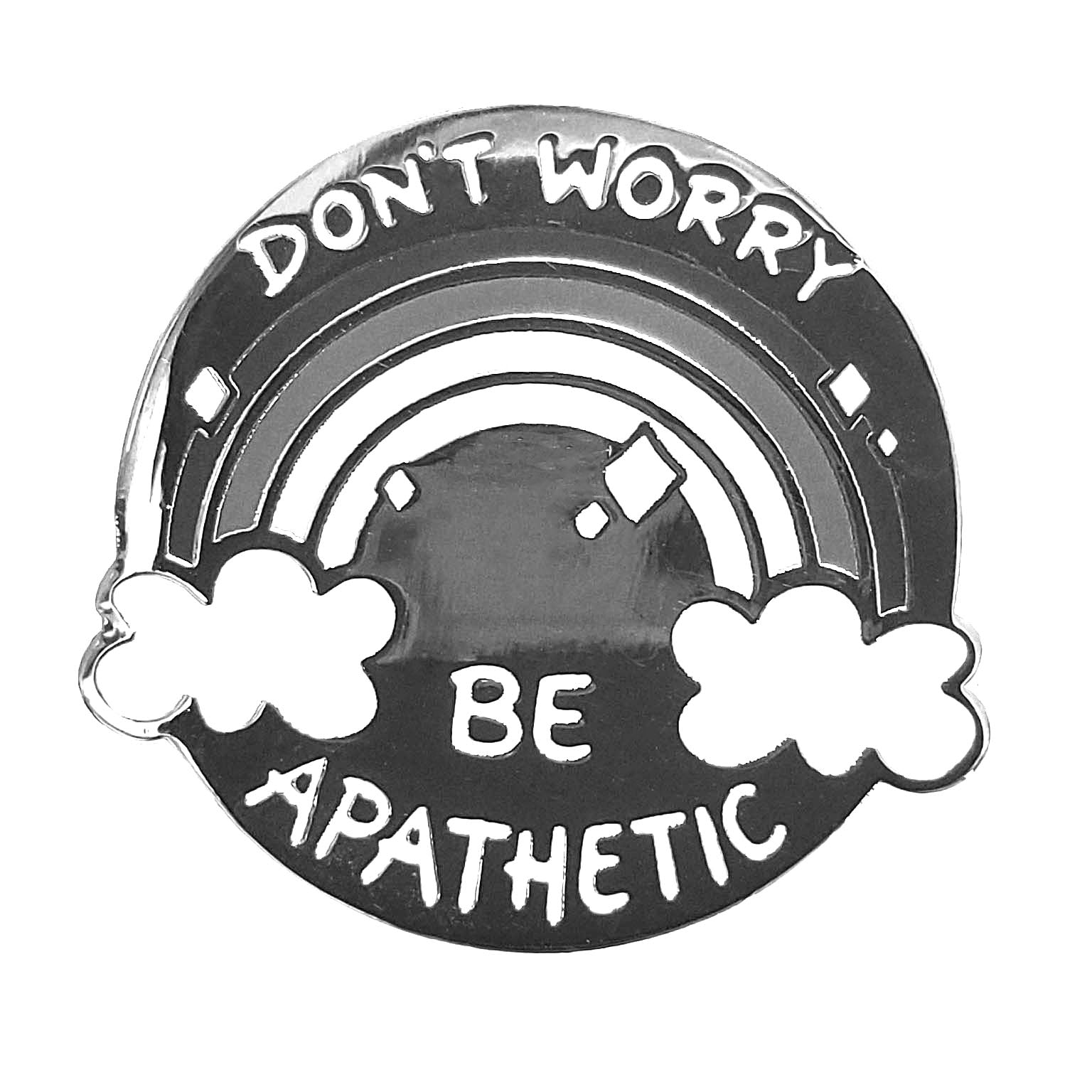 Don't Worry Be Apathetic Pin - Super Anime Store