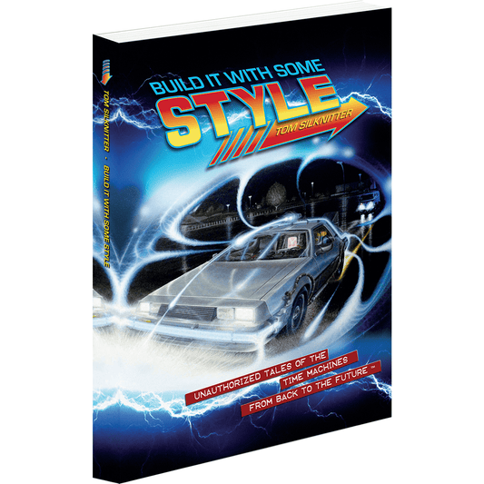 Build It With Some Style: Unauthorized Tales of the Time Machines From Back to the Future (Regular Edition) by Tom Silknitter