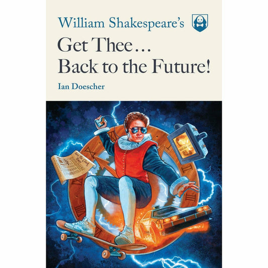 William Shakespeare's Get Thee... Back to the Future! softcover book by Ian Doescher