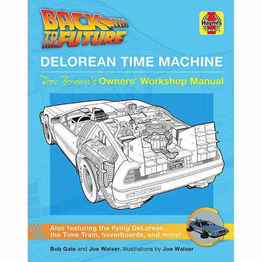 Back to the Future: DeLorean Time Machine: Doc Brown's Owner's Workshop Manual hardcover book by Bob Gale and Joe Walser