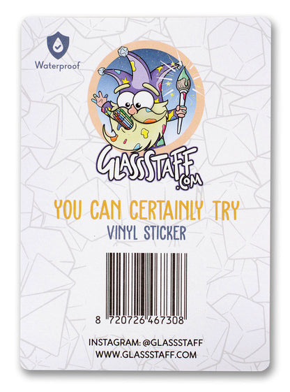 Sticker: You Can Certainly Try 2 Waterproof Die Cut