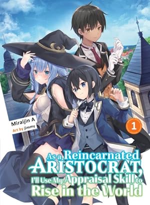 As a Reincarnated Aristocrat, I'll Use My Appraisal Skill to Rise in the World Vol 1 Light Novel