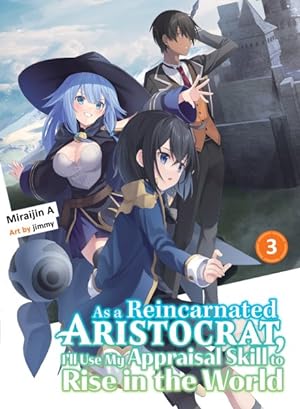 As a Reincarnated Aristocrat I'll Use My Appraisal Skill to Rise in the World Vol 3 Light Novel