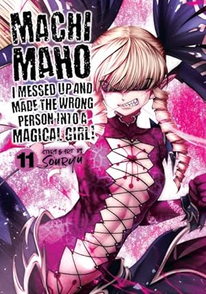 Machimaho: I Messed Up and Made the Wrong Person Into a Magical Girl! Vol 11