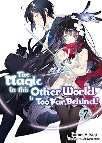 The Magic in This Other World Is Too Far Behind! Light Novel Vol 7