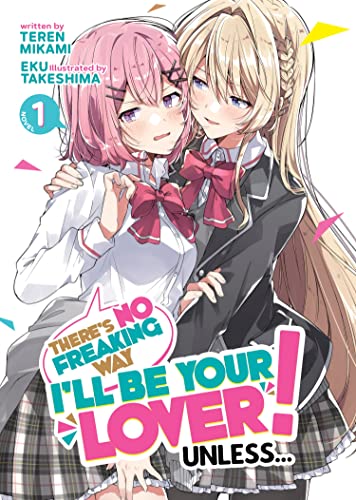 There's No Freaking Way I'll Be Your Lover! Unless... Vol 1 Light Novel